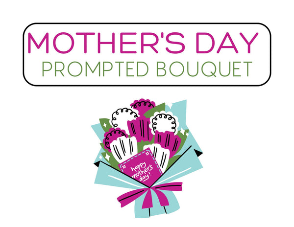 Mother's Day Prompted Bouquet Craft