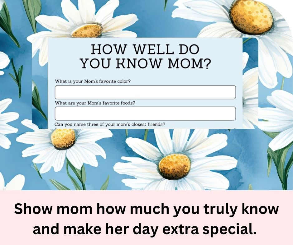 Mother's Days Questionaire - How well do you know Mom ?